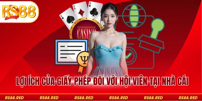 Lợi ích của giấy phép đối với hội viên tại nhà cái