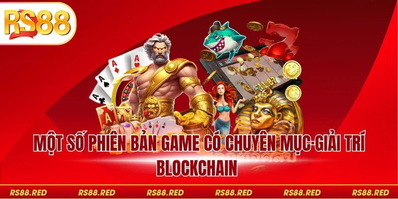 Một số phiên bản game có chuyên mục giải trí blockchain
